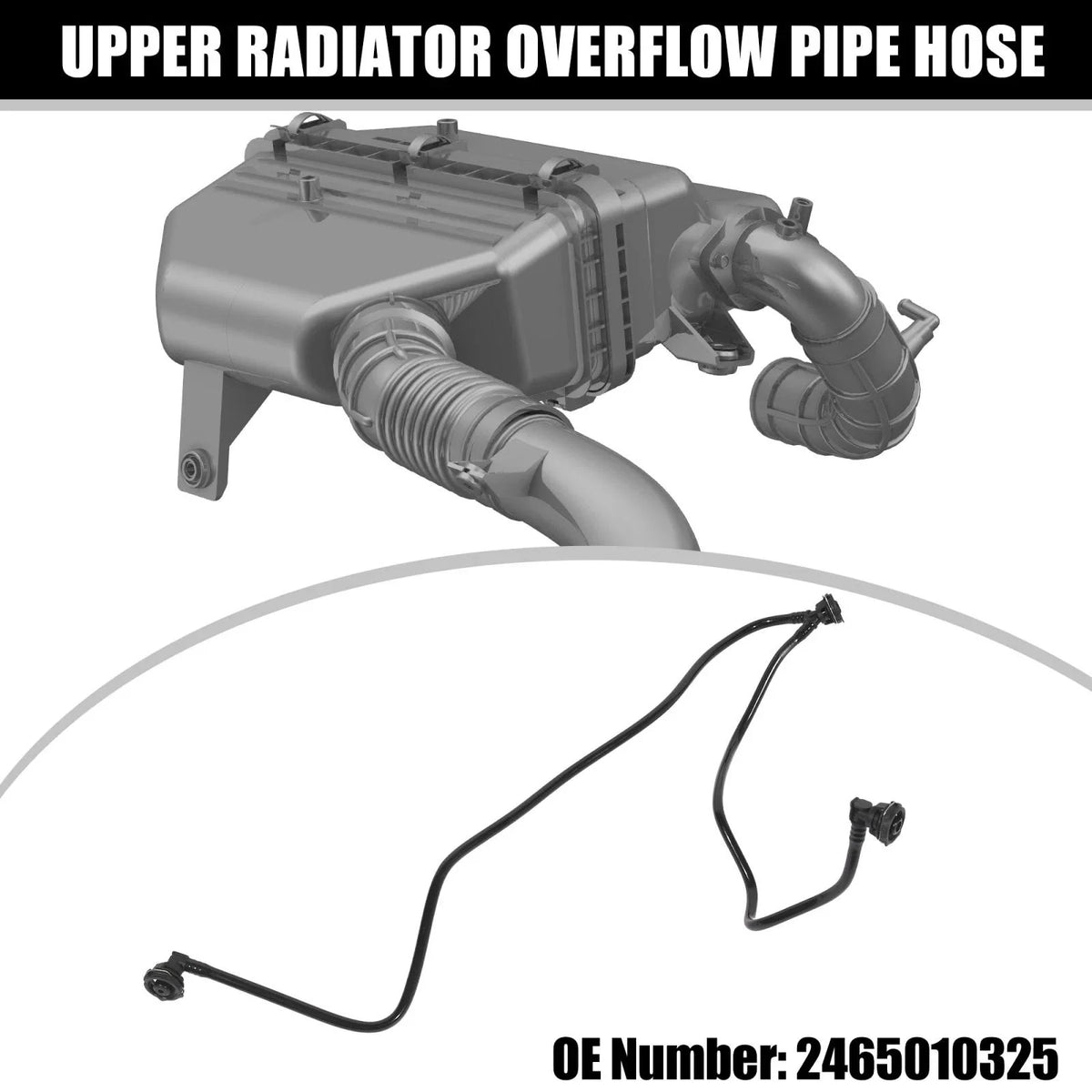 Upper Radiator Overflow Pipe Hose 2465010325 for Mercedes-Benz GLA250 (2015–2018)