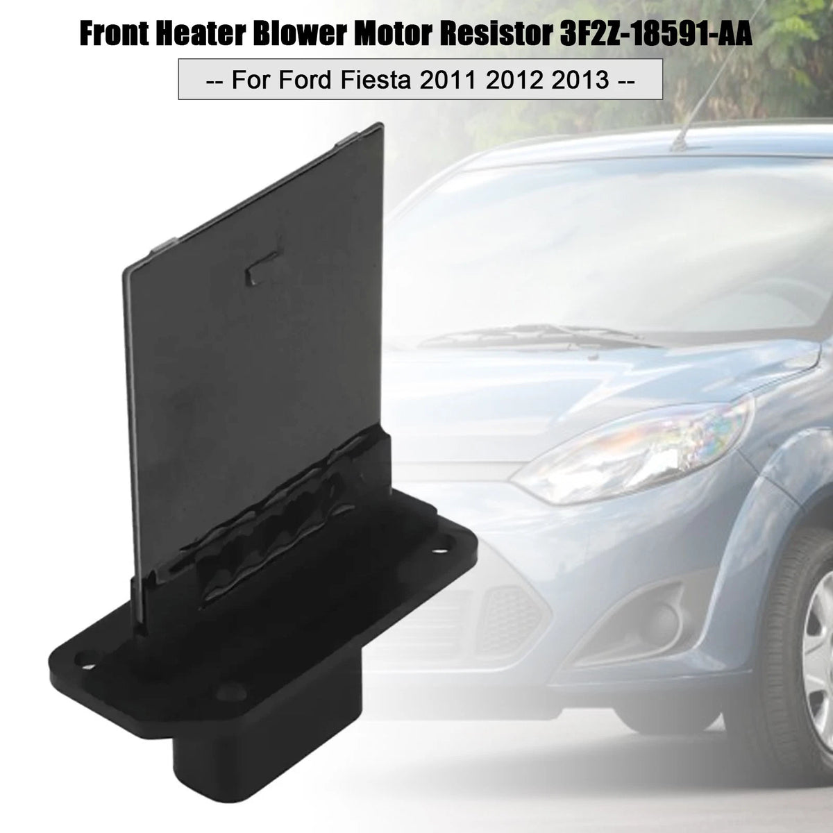 Front Heater Blower Motor Resistor for Ford Fiesta (2011–2013) 3F2Z-18591-AA, V25-79-0018, 973444