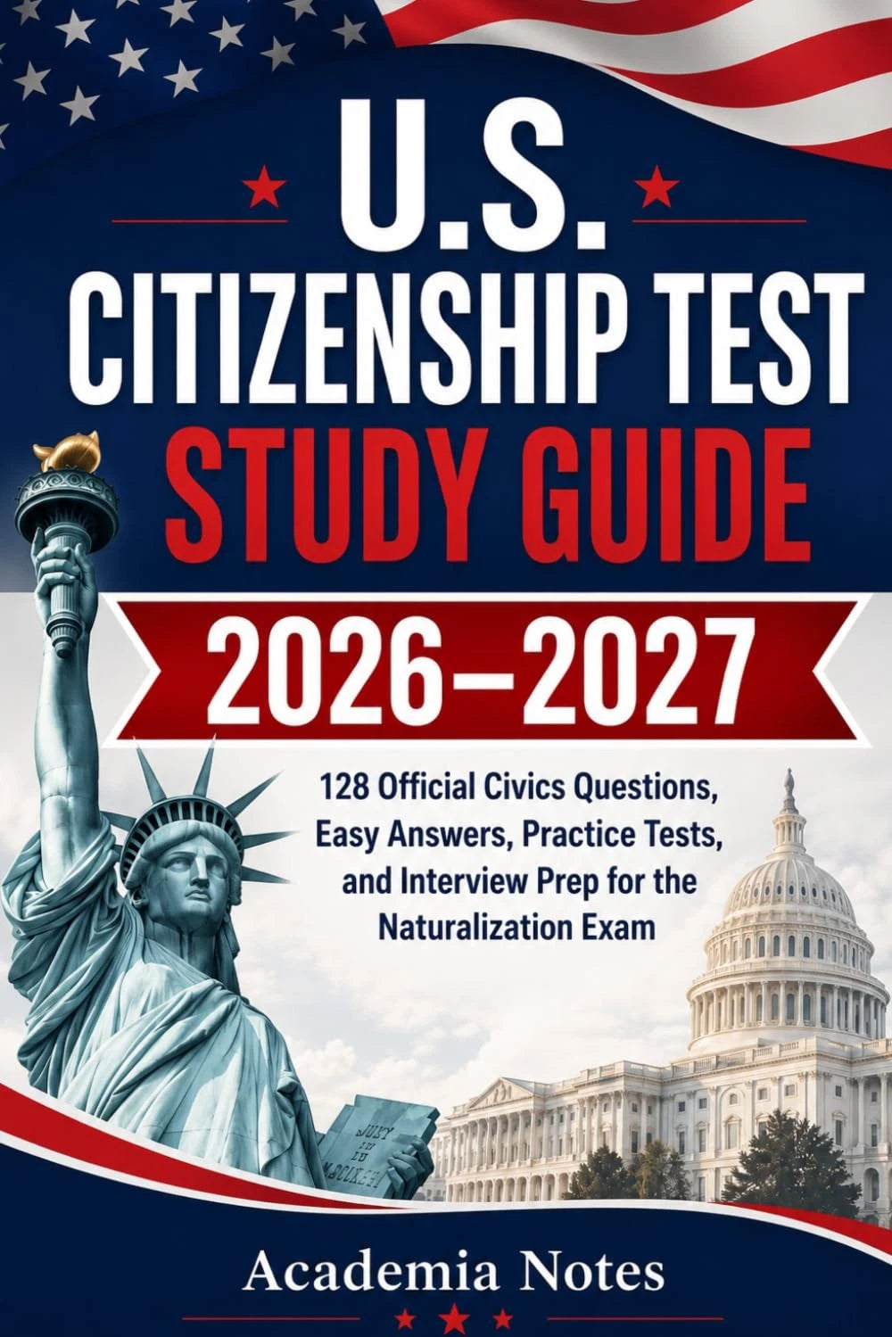 U.S. Citizenship Test Study Guide 2026–2027: 128 Official Civics Questions
