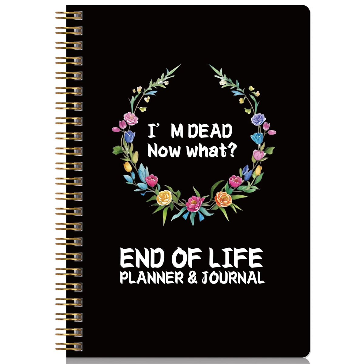 End of Life Planner for Now That I'm Dead (5.875 x 8.625 inches)
